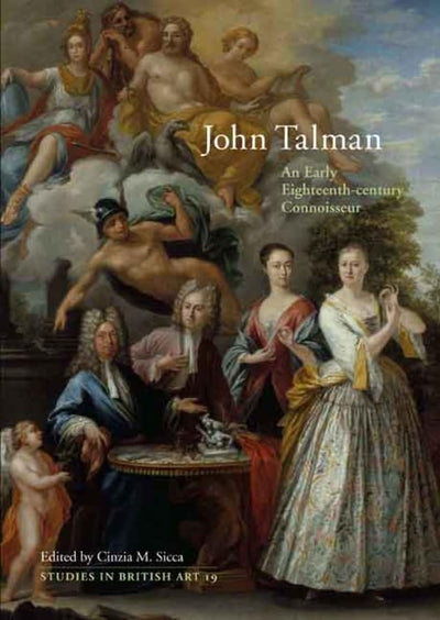John Talman: An Early-Eighteenth-Century Connoisseur (Volume 19) (Studies in British Art)