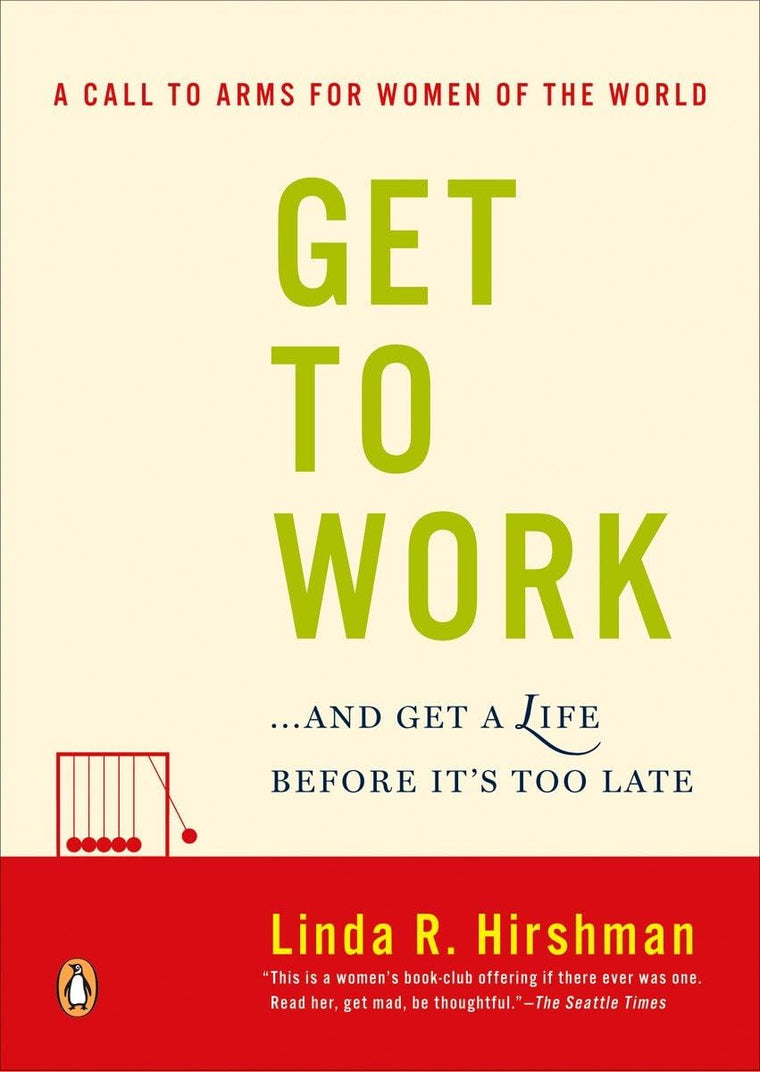 Get to Work: . . . And Get a Life, Before It's Too Late