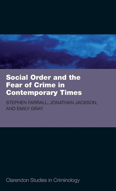 Social Order and the Fear of Crime in Contemporary Times (Clarendon Studies in Criminology)