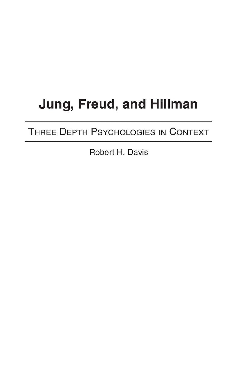 Jung, Freud, and Hillman: Three Depth Psychologies in Context