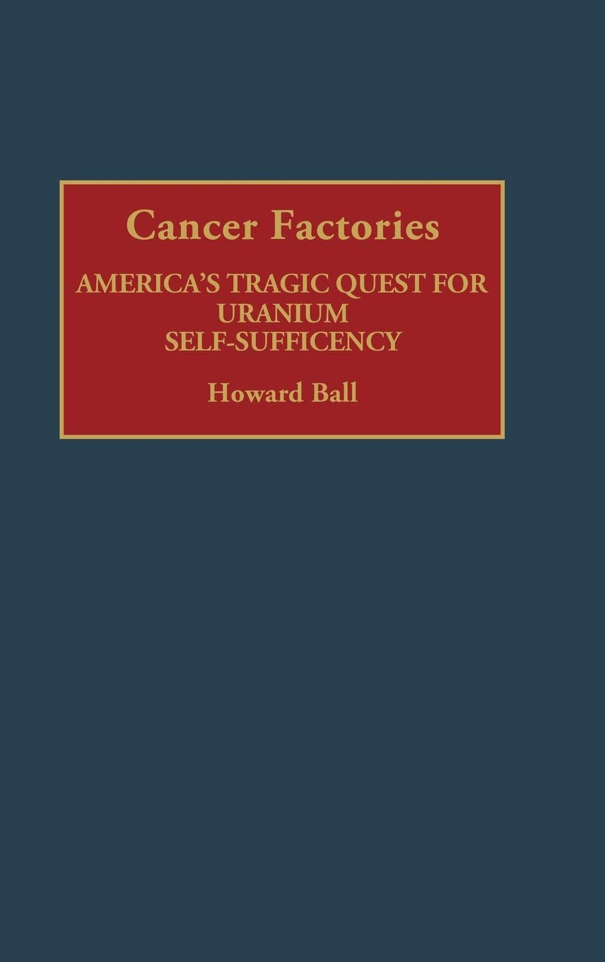 Cancer Factories: America's Tragic Quest for Uranium Self-Sufficiency (Contributions in Medical Studies)