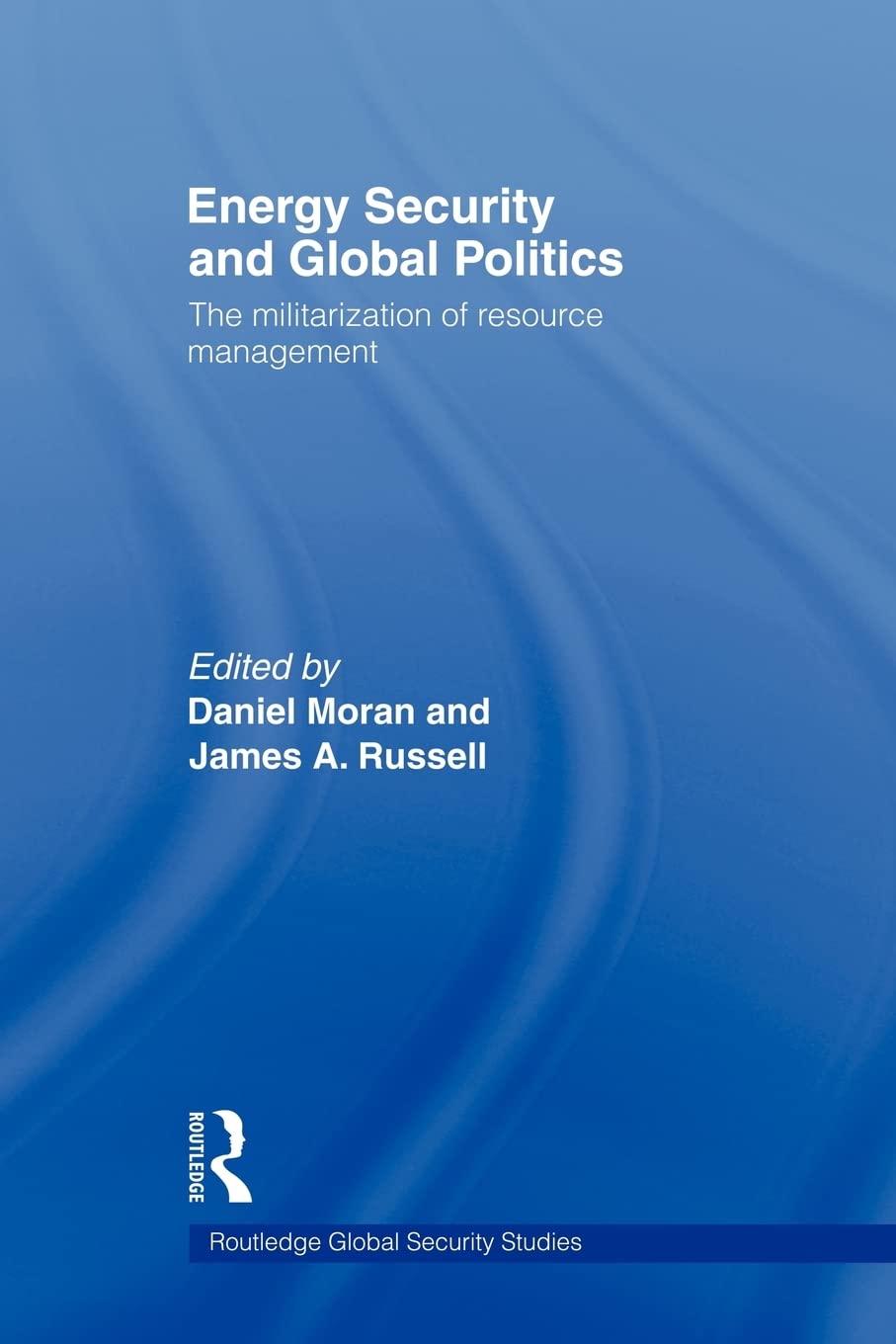 Energy Security and Global Politics (Routledge Global Security Studies)