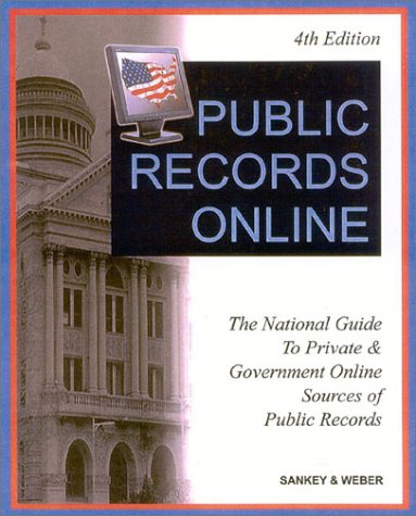 Public Records Online: The National Guide to Private & Government Online Sources of Public Records