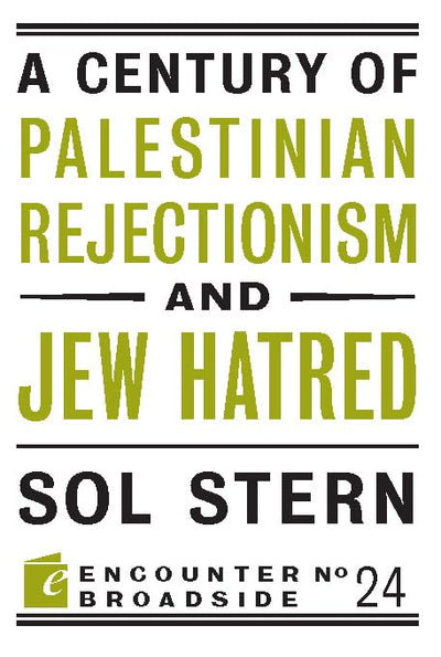 A Century of Palestinian Rejectionism and Jew Hatred (Encounter Broadsides)