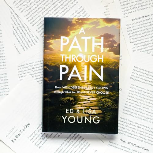 A Path through Pain: How Faith Deepens and Joy Grows through What You Would Never Choose