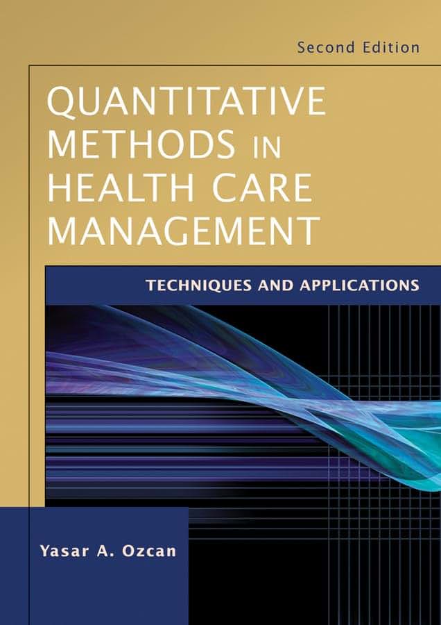 Quantitative Methods in Health Care Management: Techniques and Applications, 2nd Edition