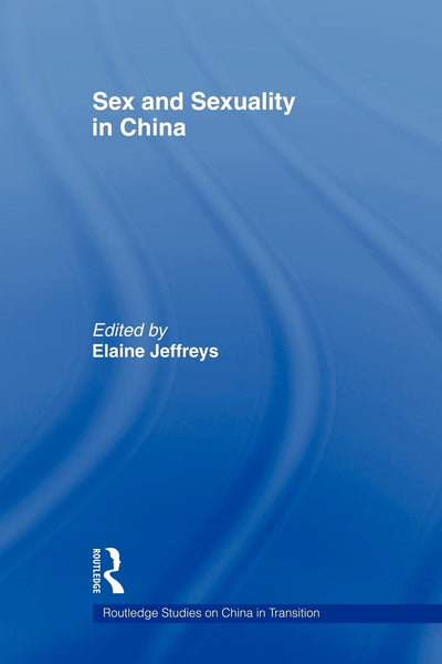 Sex and Sexuality in China (Routledge Studies on China in Transition)