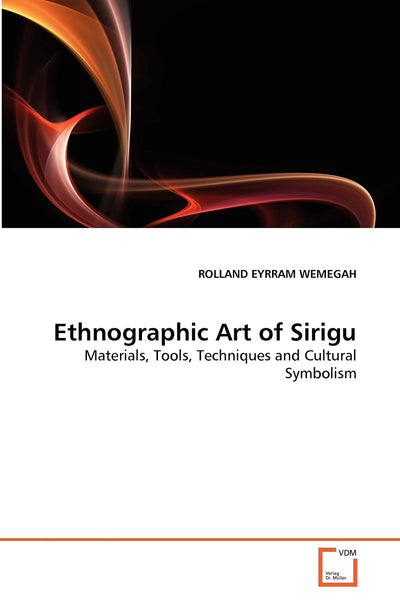 Ethnographic Art of Sirigu: Materials, Tools, Techniques and Cultural Symbolism