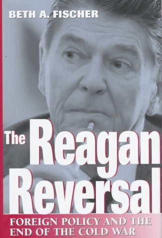 The Reagan Reversal: Foreign Policy and the End of the Cold War