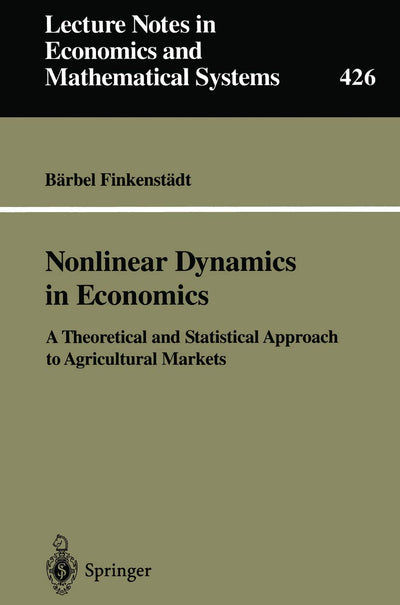 Nonlinear Dynamics in Economics: A Theoretical and Statistical Approach to Agricultural Markets (Lecture Notes in Economics and Mathematical Systems, 426)