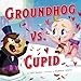Groundhog vs. Cupid (Festive Feuds, 4)