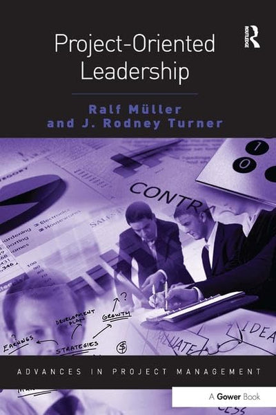 Project-Oriented Leadership (Routledge Frontiers in Project Management)