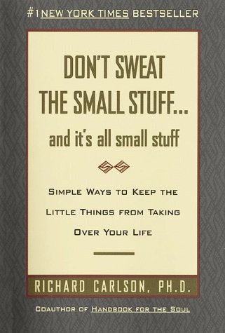 Don't Sweat the Small Stuff...and It's All Small Stuff: Simple Ways to Keep the Little Things from Taking over Your Life