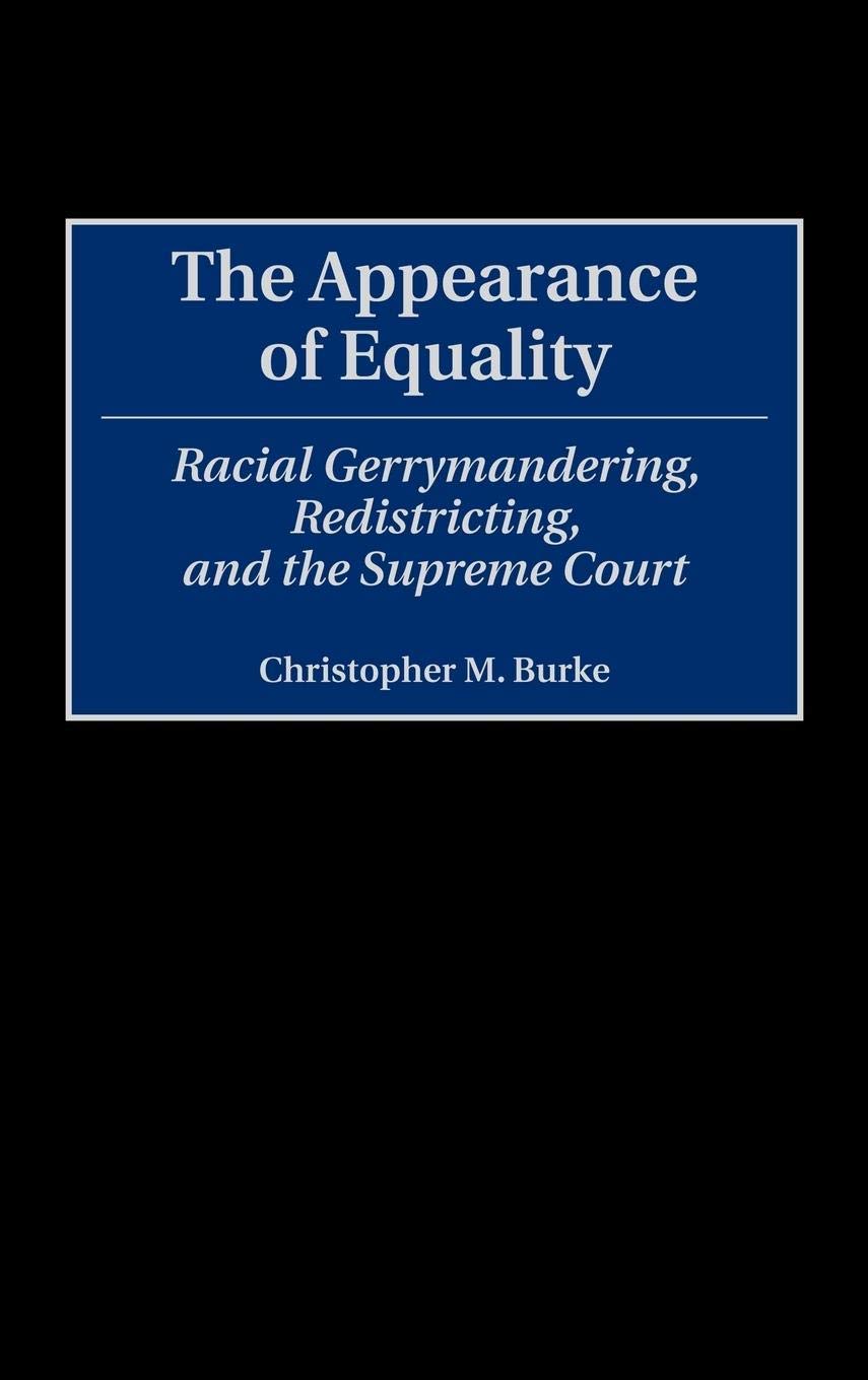 The Appearance of Equality: Racial Gerrymandering, Redistricting, and the Supreme Court (Contributions in Legal Studies)