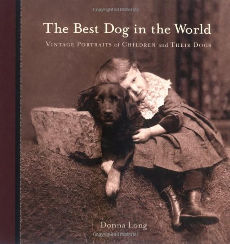 The Best Dog in the World: Vintage Portraits of Children and Their Dogs
