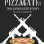 Pizzagate: The Complete Story