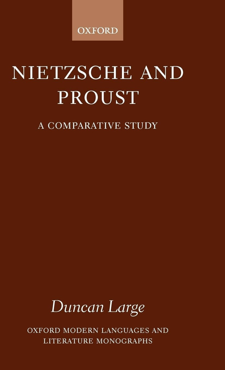 Nietzsche and Proust: A Comparative Study (Oxford Modern Languages and Literature Monographs)