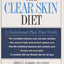 The Clear Skin Diet: How to Defeat Acne and Enjoy Healthy Skin
