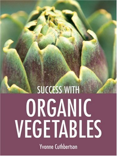 Success with Organic Vegetables (Success with Gardening)