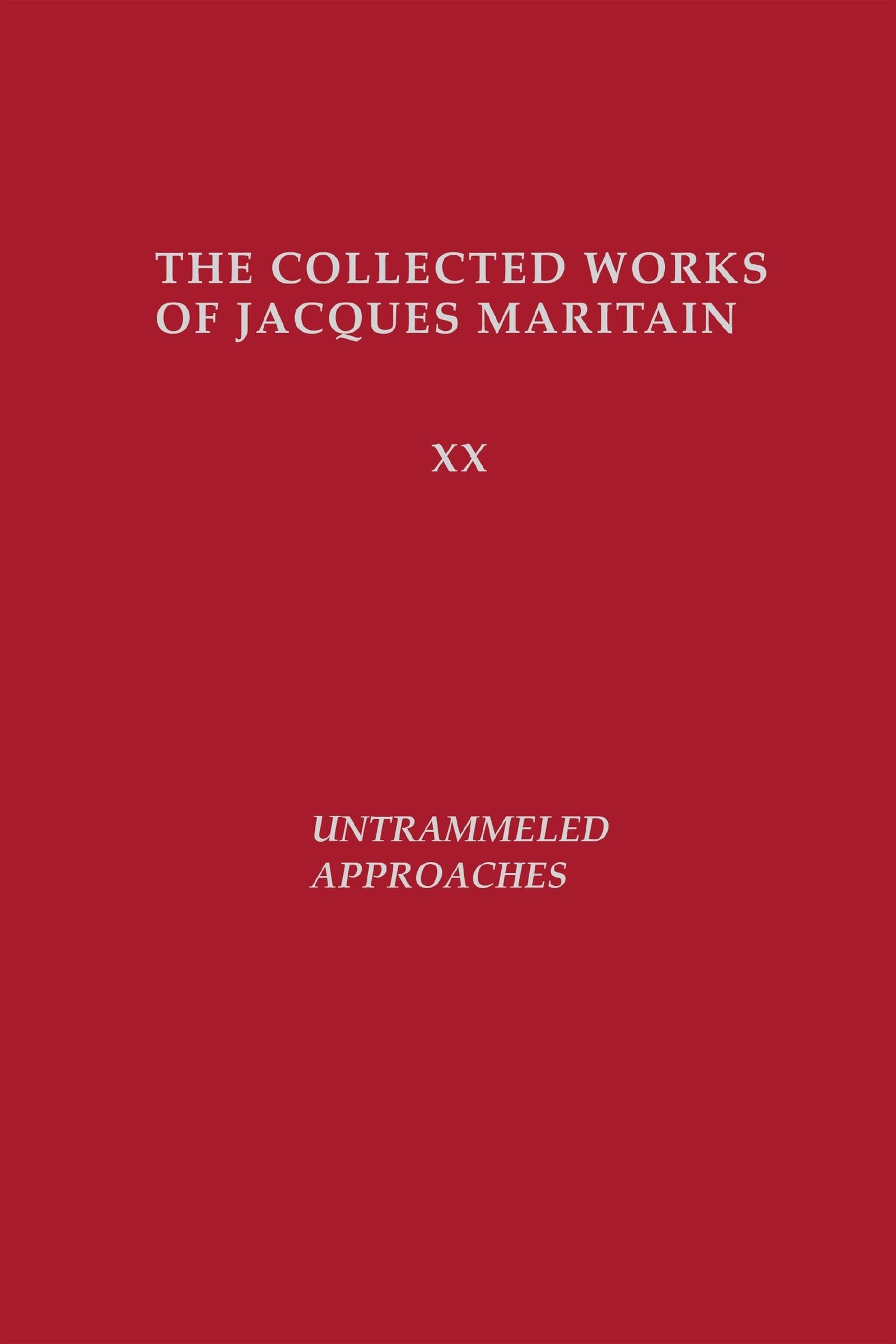 Untrammeled Approaches (Collected Works of Jacques Maritain) (The Collected Works of Jacques Maritain, 20)