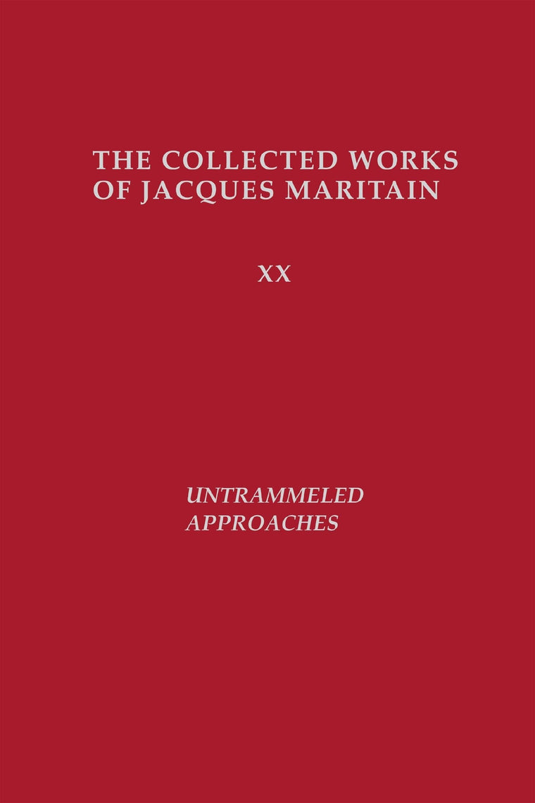 Untrammeled Approaches (Collected Works of Jacques Maritain) (The Collected Works of Jacques Maritain, 20)