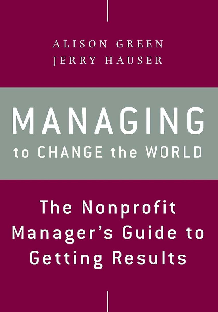Managing to Change the World: The Nonprofit Manager's Guide