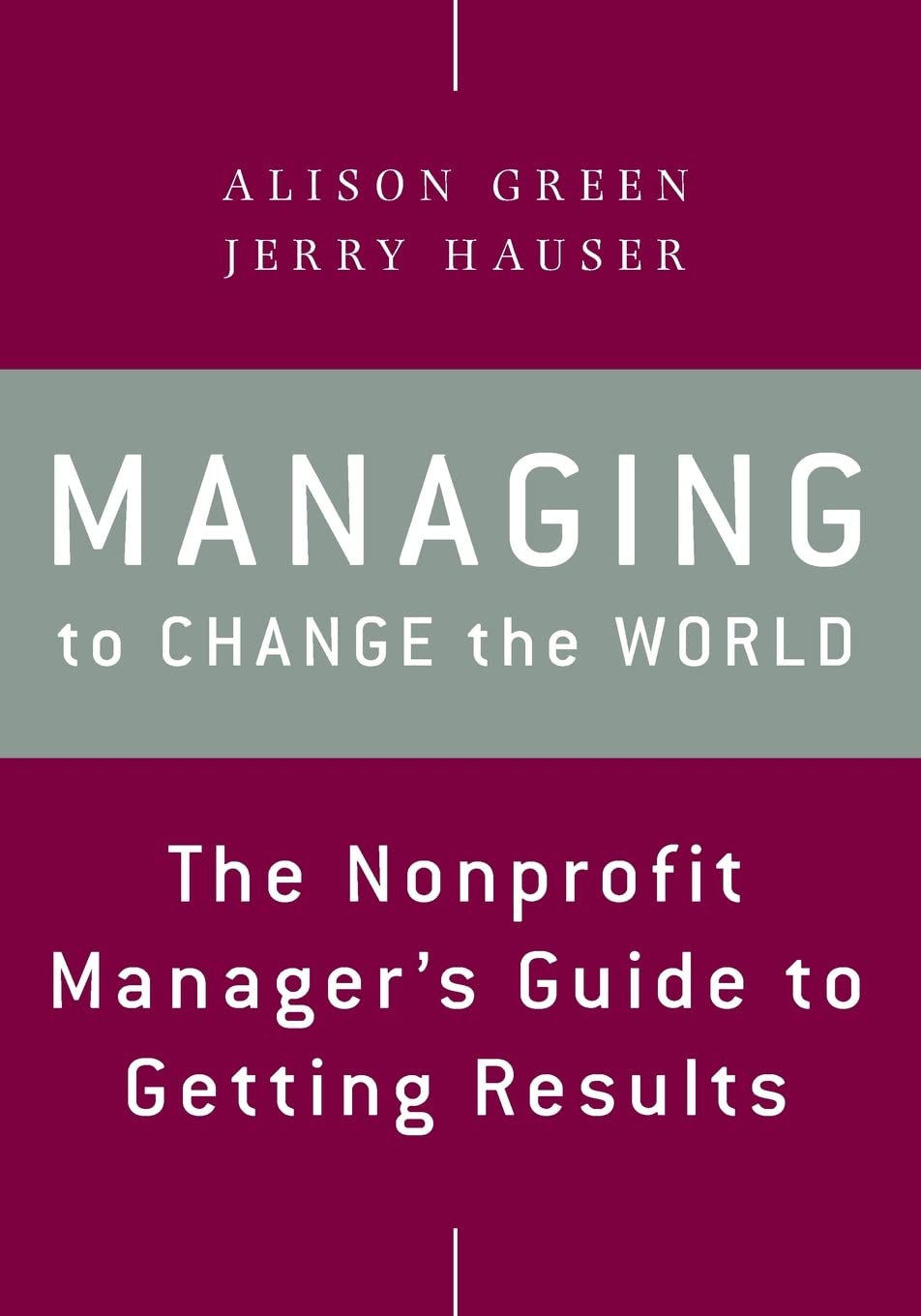 Managing to Change the World: The Nonprofit Manager's Guide