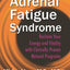 Adrenal Fatigue Syndrome - Reclaim Your Energy and Vitality with Clinically Proven Natural Programs