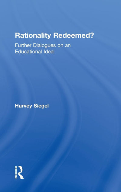Rationality Redeemed?: Further Dialogues on an Educational Ideal