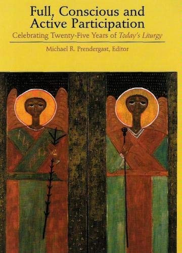 Full, Conscious and Active Participation: Celebrating Twenty-Five Years of Todays Liturgy
