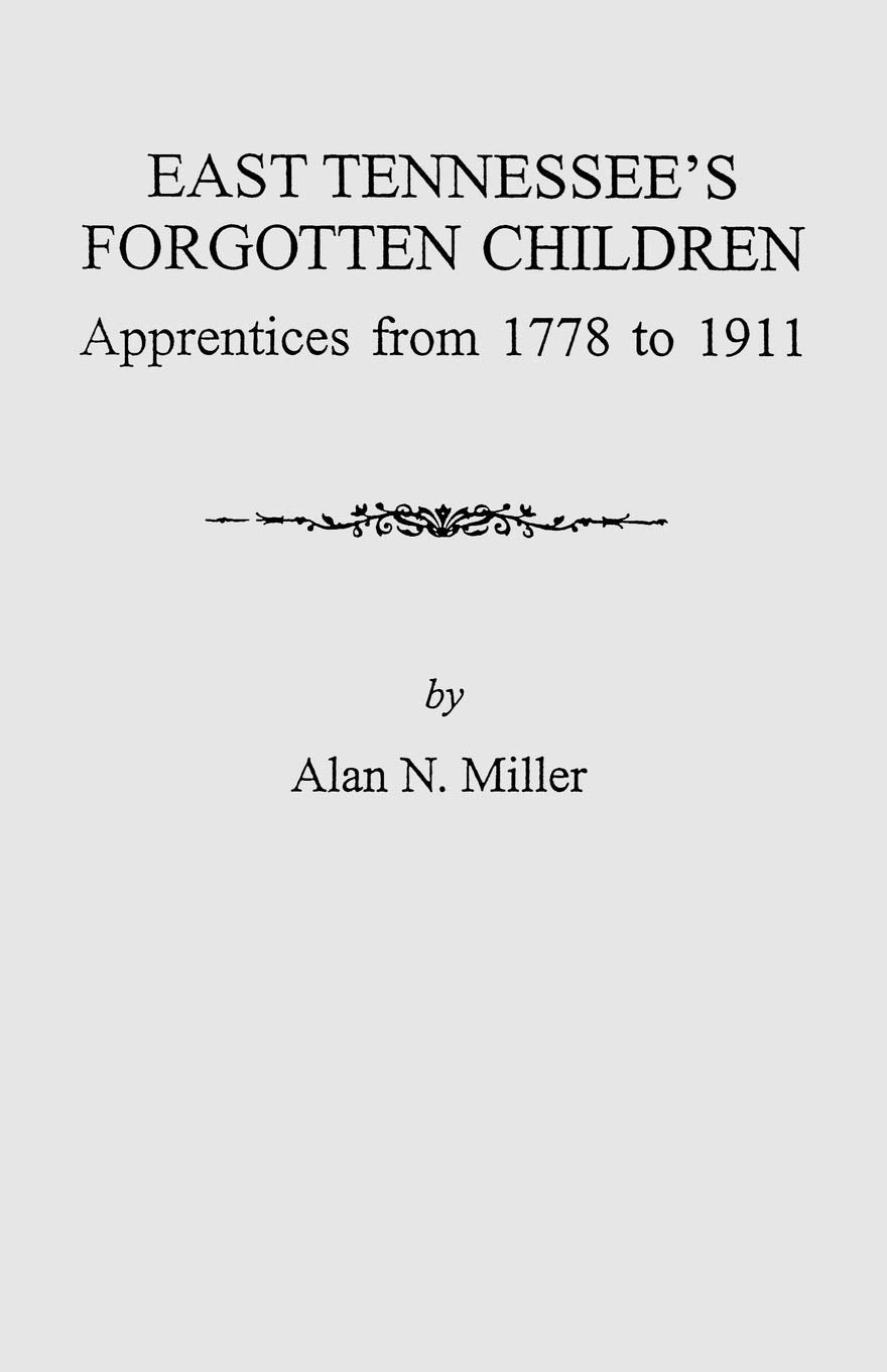 East Tennessee's Forgotten Children: Apprentices from 1778 to 1911 (9259)