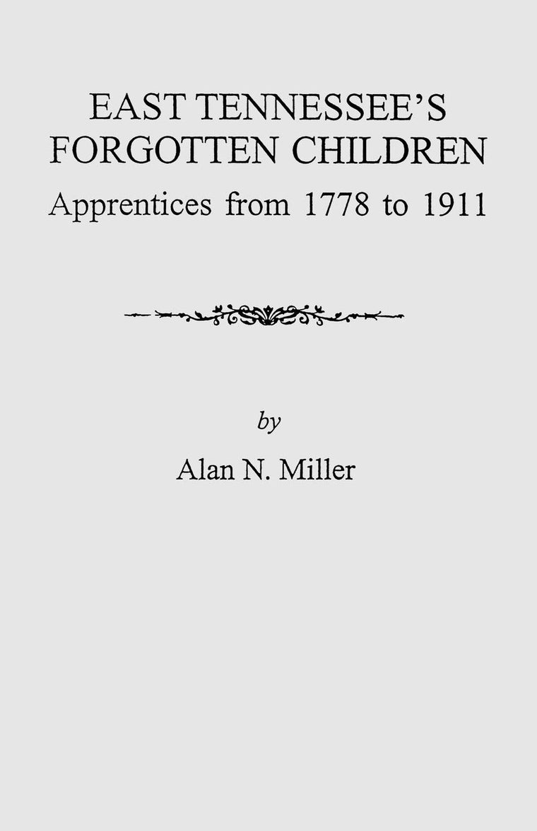 East Tennessee's Forgotten Children: Apprentices from 1778 to 1911 (9259)