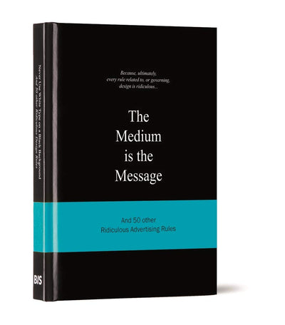 The Medium is the Message: And 50 Other Ridiculous Advertising Rules (Ridiculous Design Rules)