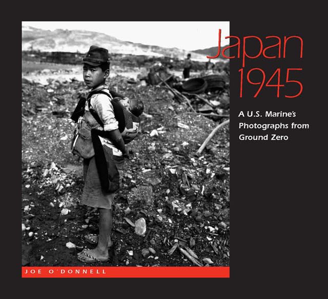 Japan 1945: A U.S. Marine's Photographs from Ground Zero by
