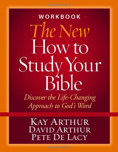 The New How to Study Your Bible Workbook: Discover the Life-Changing Approach to God's Word
