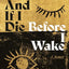 And If I Die Before I Wake: A Memoir