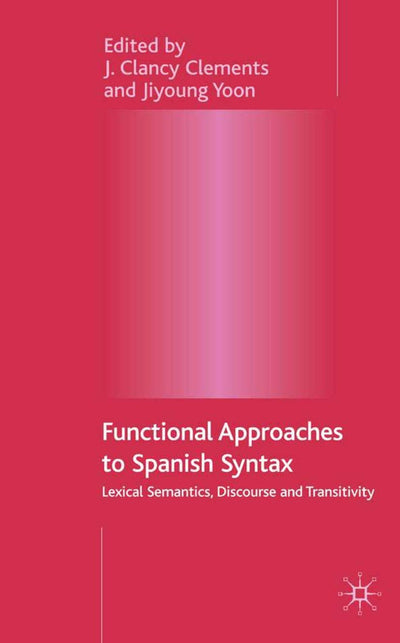 Functional Approaches to Spanish Syntax: Lexical Semantics, Discourse and Transitivity