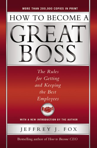 How to Become a Great Boss: The Rules for Getting and Keeping the Best Employees (Unabridged Audio)