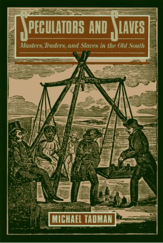 Speculators And Slaves: Masters, Traders, And Slaves In The Old South