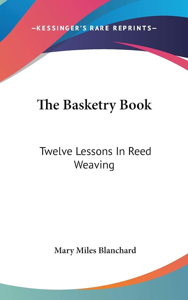 The Basketry Book: Twelve Lessons In Reed Weaving