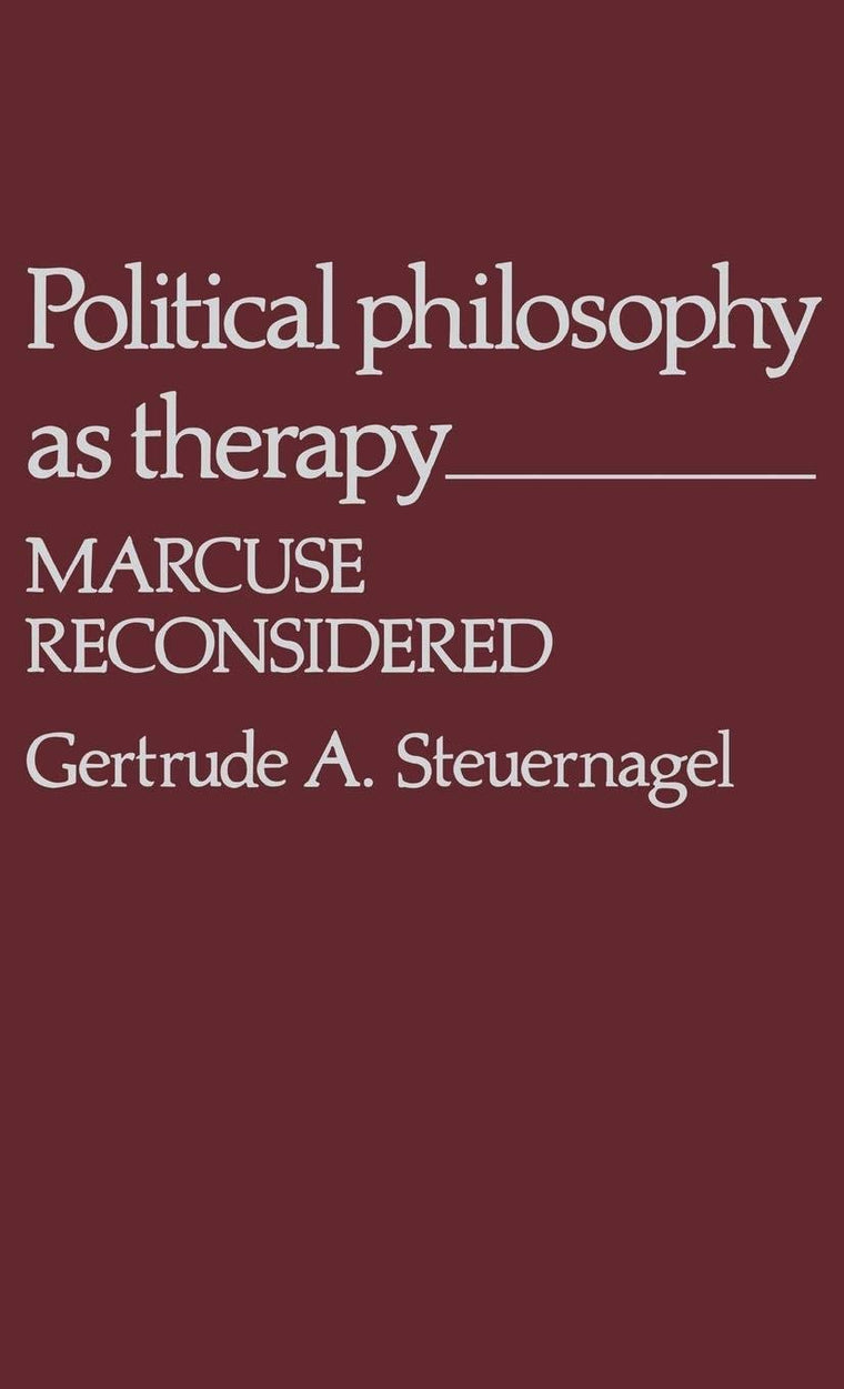 Political Philosophy as Therapy: Marcuse Reconsidered (Contributions in Political Science)