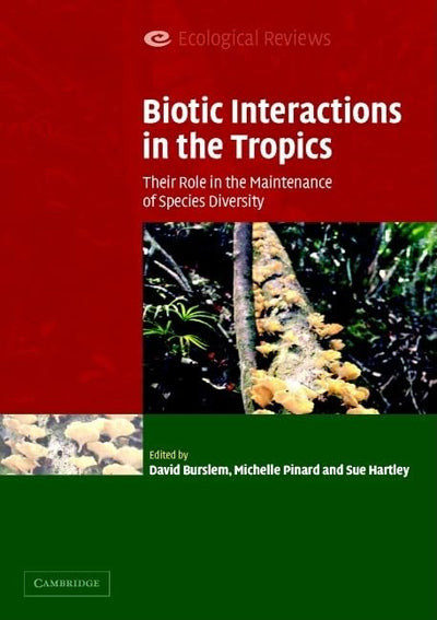 Biotic Interactions in the Tropics: Their Role in the Maintenance of Species Diversity (Ecological Reviews)