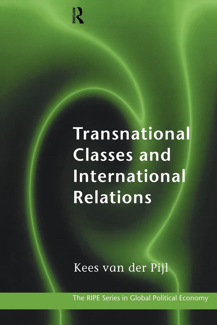 Transnational Classes and International Relations (RIPE Series in Global Political Economy)