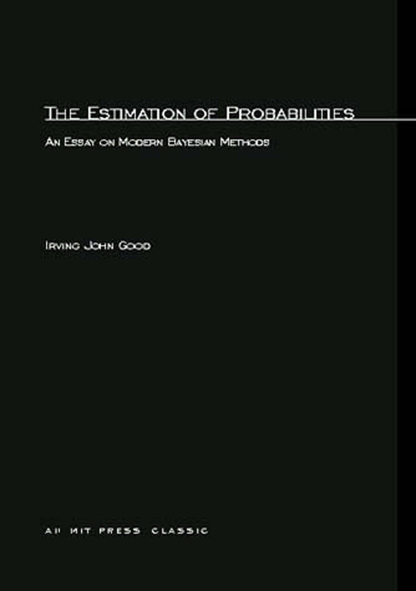 The Estimation Of Probabilities: An Essay on Modern Bayesian Methods (Research Monograph, 30)