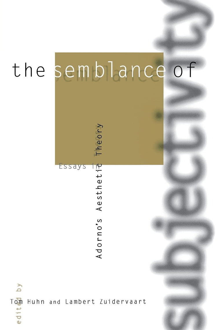 The Semblance of Subjectivity: Essays in Adorno's Aesthetic Theory (Studies in Contemporary German Social Thought)