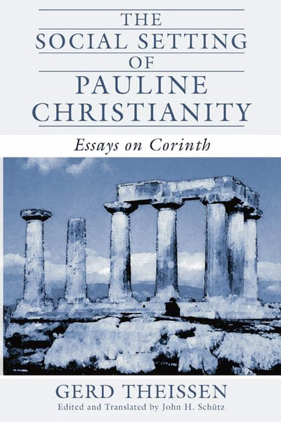 The Social Setting of Pauline Christianity: Essays on Corinth