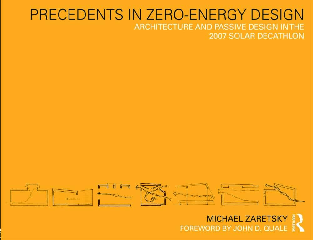 Precedents in Zero-Energy Design: Architecture and Passive Design in the 2007 Solar Decathlon