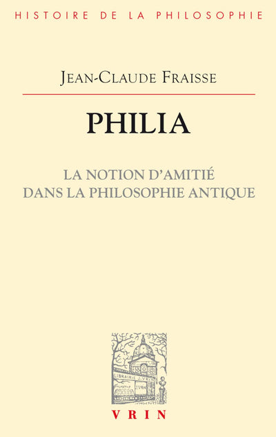 Philia. La Notion d'Amitie Dans La Philosophie Antique: Essai Sur Un Probleme Perdu Et Retrouve (Vrin-Reprise) (French Edition)
