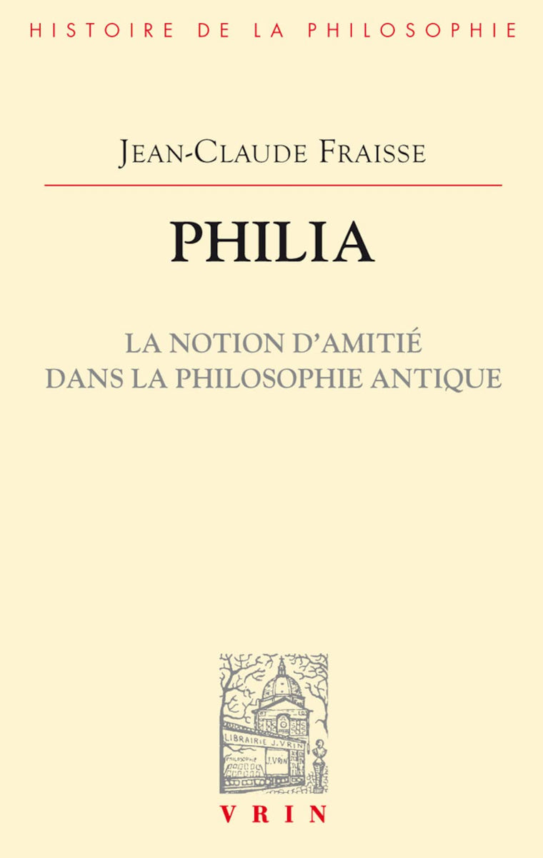 Philia. La Notion d'Amitie Dans La Philosophie Antique: Essai Sur Un Probleme Perdu Et Retrouve (Vrin-Reprise) (French Edition)