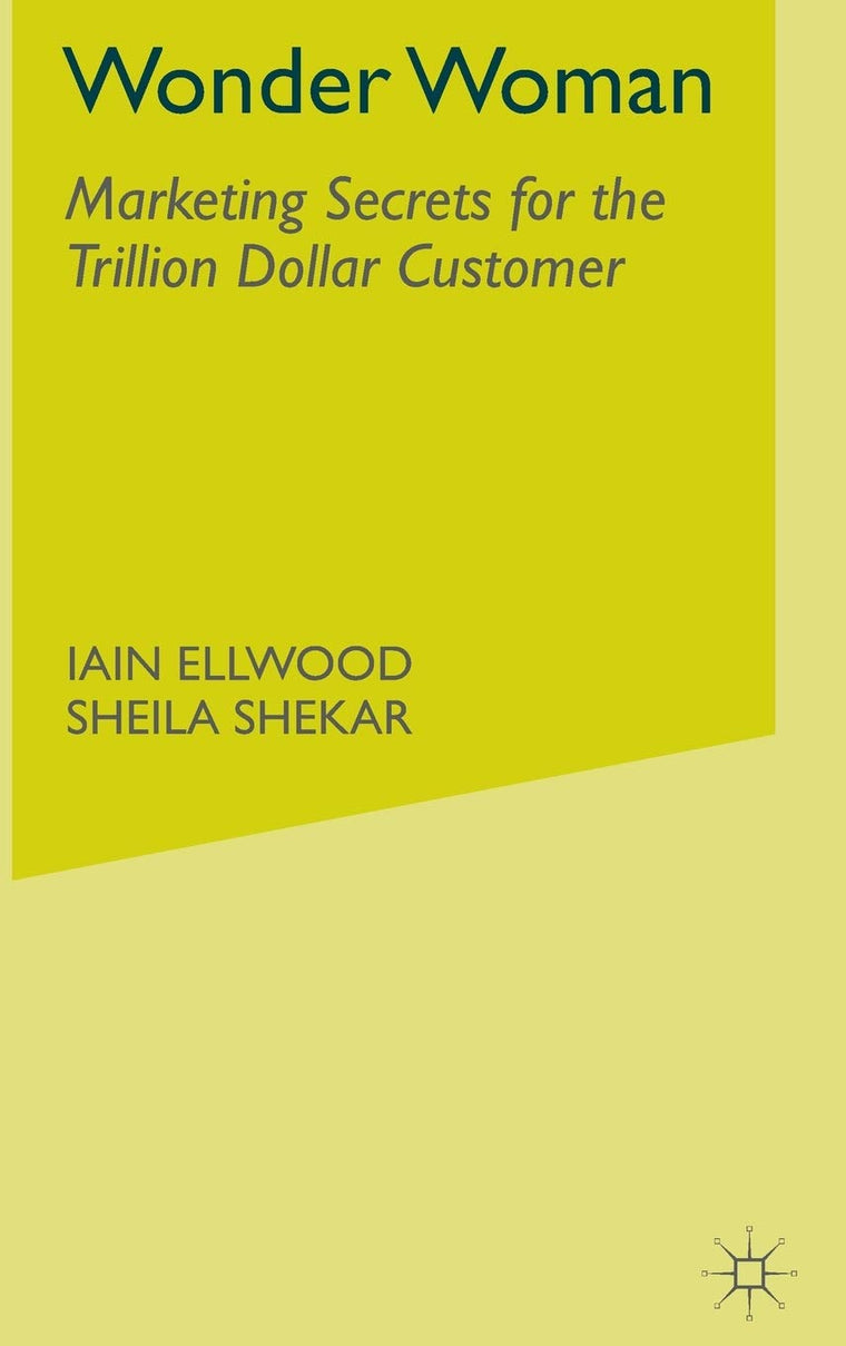 Wonder Woman: Marketing Secrets for the Trillion Dollar Customer